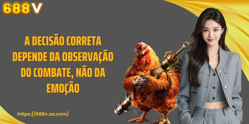 A decisão correta depende da observação do combate, não da emoção