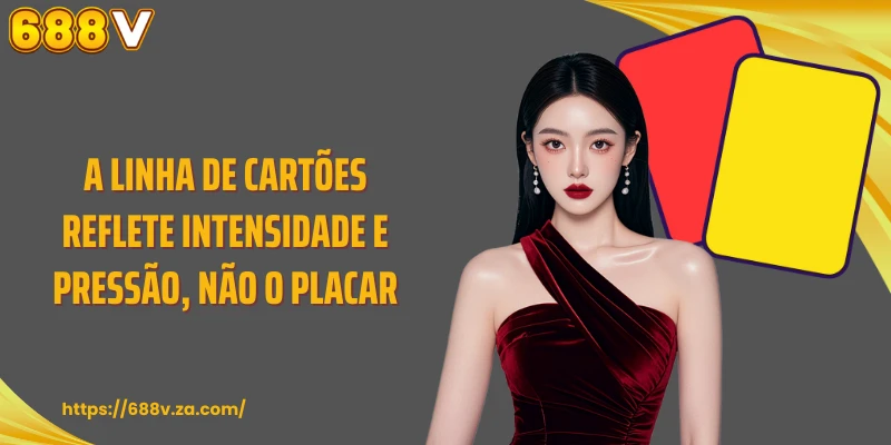 A linha de cartões reflete intensidade e pressão, não o placar