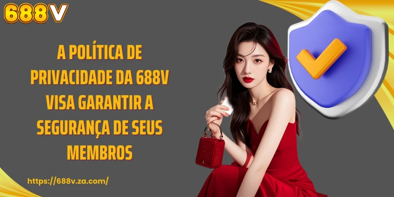A política de privacidade da 688V visa garantir a segurança de seus membros