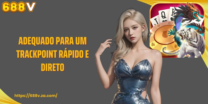 Adequado para um trackpoint rápido e direto