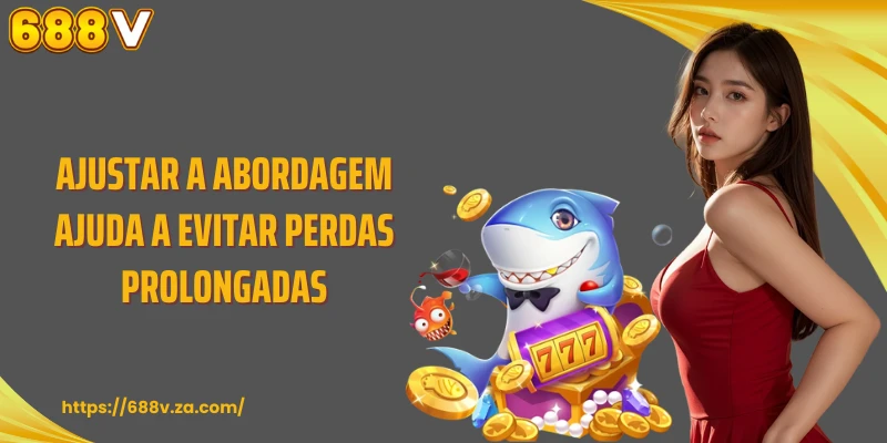 Ajustar a abordagem ajuda a evitar perdas prolongadas