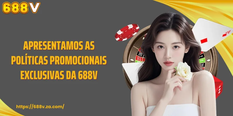 Apresentamos as políticas promocionais exclusivas da 688V