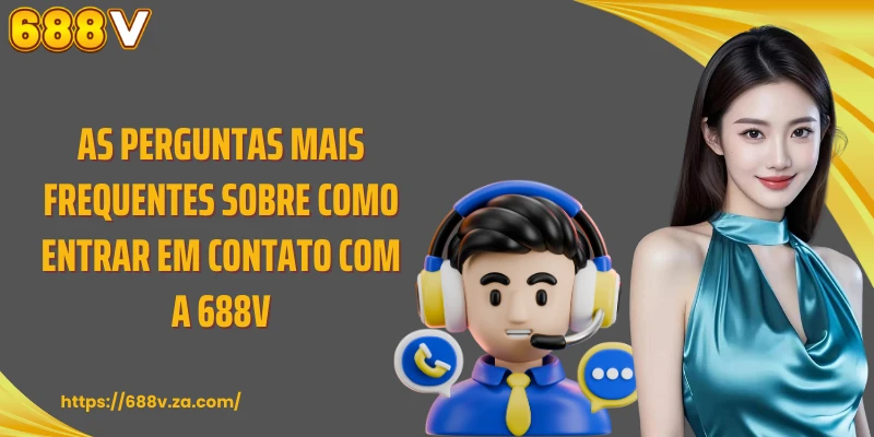 As perguntas mais frequentes sobre como entrar em contato com a 688V.