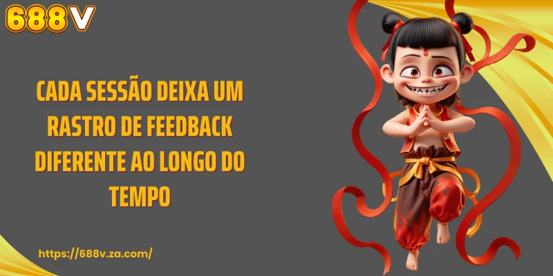 Cada sessão deixa um rastro de feedback diferente ao longo do tempo