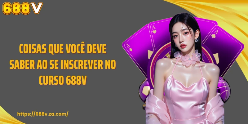 Coisas que você deve saber ao se inscrever no curso 688V