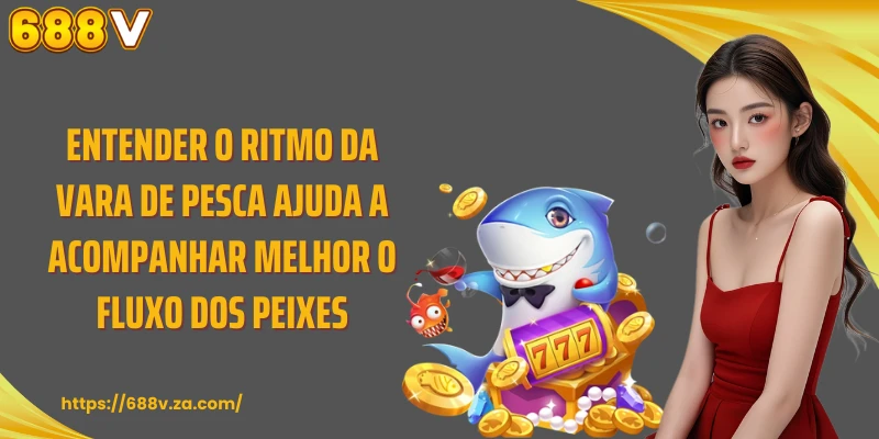 Entender o ritmo da vara de pesca ajuda a acompanhar melhor o fluxo dos peixes