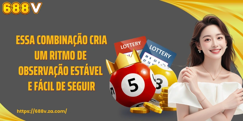 Essa combinação cria um ritmo de observação estável e fácil de seguir