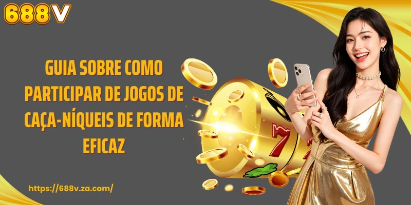 Guia sobre como participar de jogos de caça-níqueis de forma eficaz