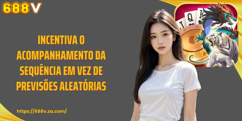 Incentiva o acompanhamento da sequência em vez de previsões aleatórias