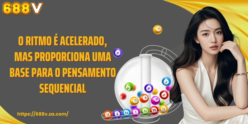 O ritmo é acelerado, mas proporciona uma base para o pensamento sequencial