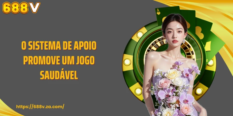 O sistema de apoio promove um jogo saudável