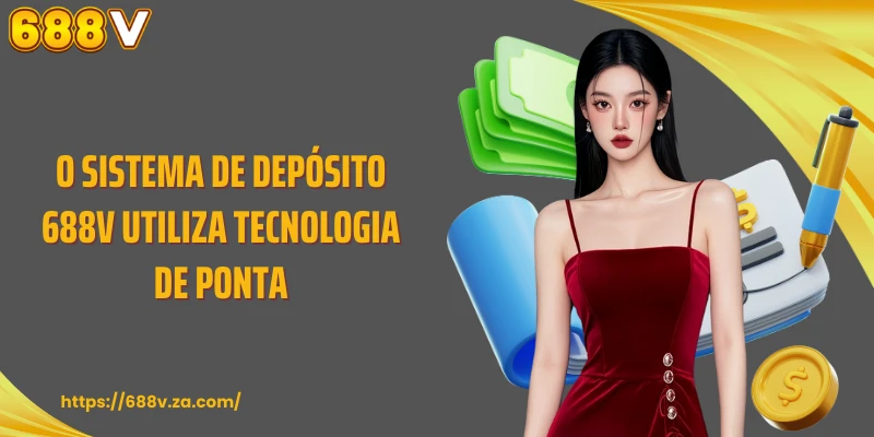 O sistema de depósito 688V utiliza tecnologia de ponta