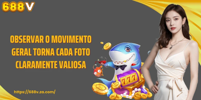 Observar o movimento geral torna cada foto claramente valiosa