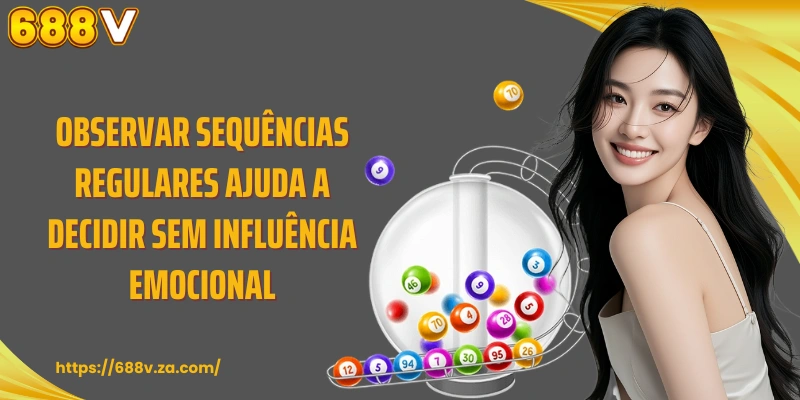 Observar sequências regulares ajuda a decidir sem influência emocional