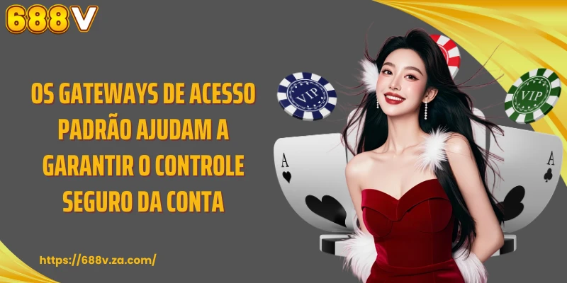 Os gateways de acesso padrão ajudam a garantir o controle seguro da conta