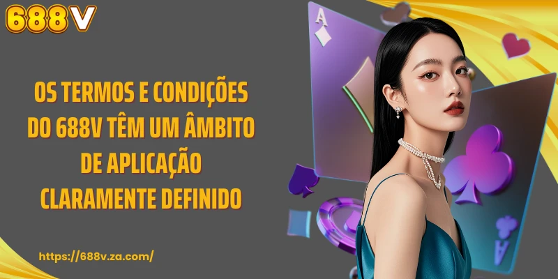 Os termos e condições do 688V têm um âmbito de aplicação claramente definido.