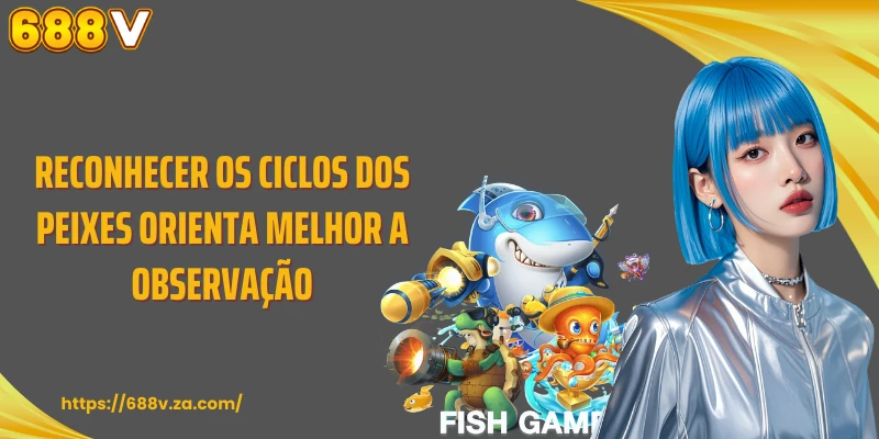 Reconhecer os ciclos dos peixes orienta melhor a observação