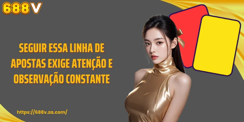 Seguir essa linha de apostas exige atenção e observação constante