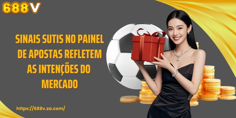 Sinais sutis no painel de apostas refletem as intenções do mercado