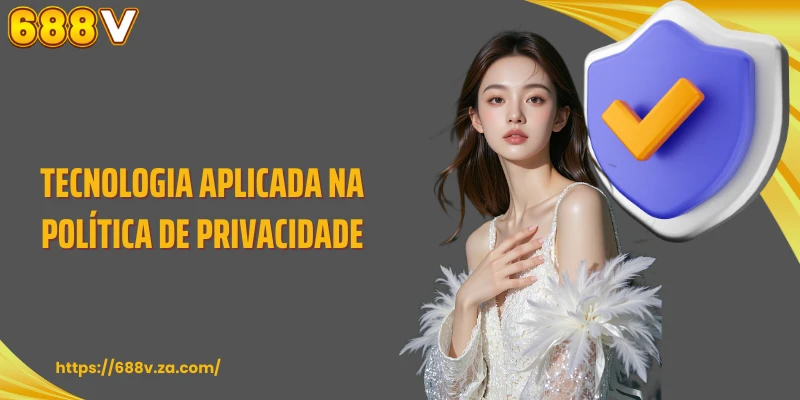 Tecnologia aplicada na política de privacidade