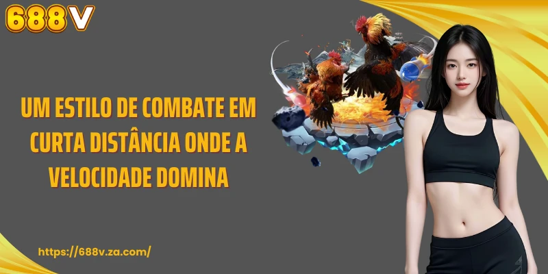 Um estilo de combate em curta distância onde a velocidade domina